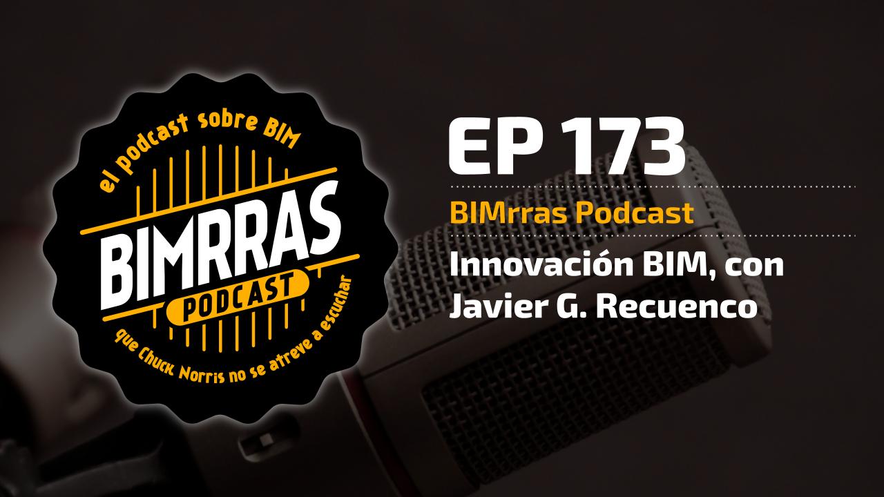 Carátula Episodio 173 Innovación BIM, con Javier G. Recuenco